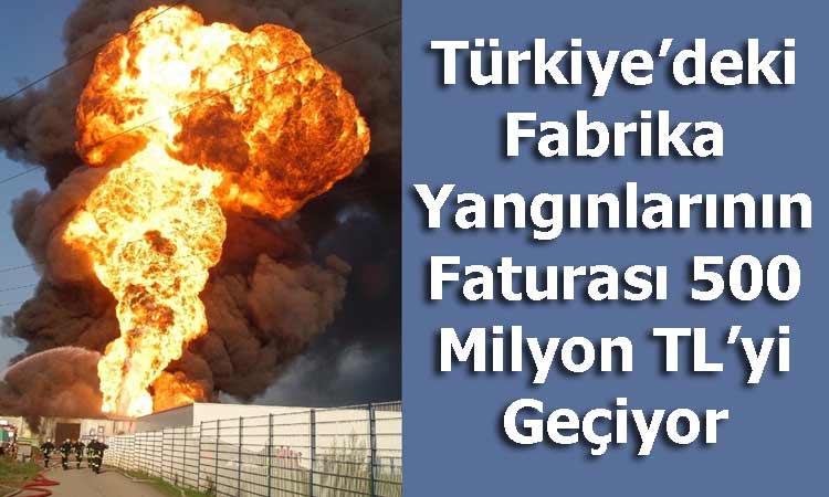 Türkiye’deki Fabrika Yangınlarının Faturası 500 Milyon TL’yi Geçiyor